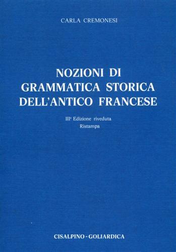 Nozioni di grammatica storica dell'antico francese - Carla Cremonesi - copertina