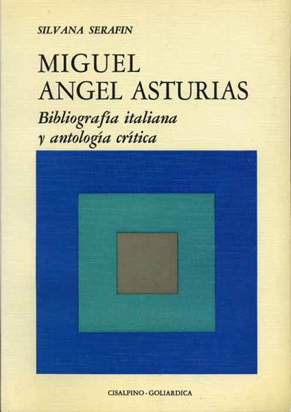 Miguel Angel Asturias. Bibliografia italiana y antologia critica - Silvana Serafin - copertina