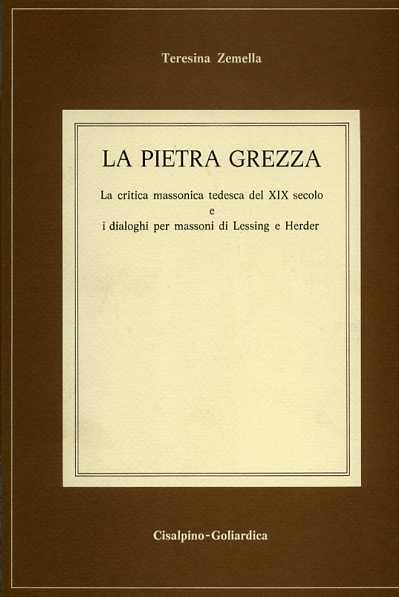 La pietra grezza. La critica massonica tedesca del XIX secolo e i dialoghi per massoni di Lessing e Herder - Teresina Zemella - copertina