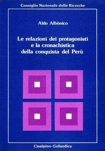 Le relazioni dei protagonisti e la cronachistica della conquista del Perù - Aldo Albonico - copertina