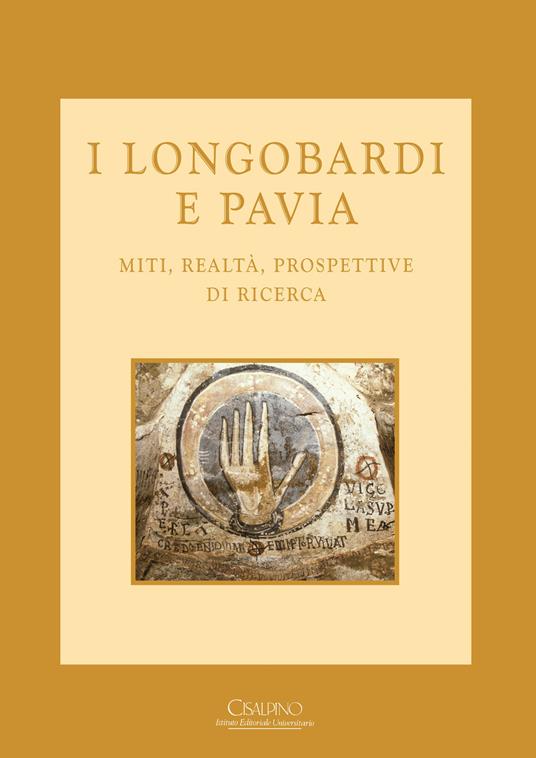 I longobardi e Pavia. Miti, realtà, prospettive di ricerca - Libro -  Cisalpino - Biblioteca società pavese storia patria | IBS
