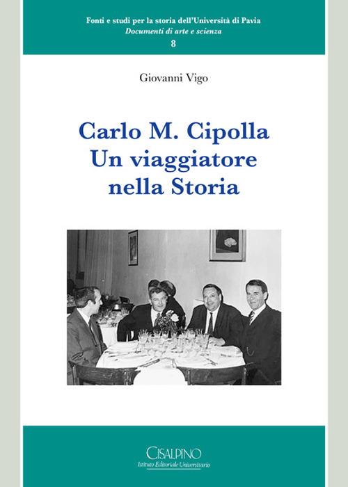 Carlo M. Cipolla. Un viaggiatore nella storia - Giovanni Vigo - copertina