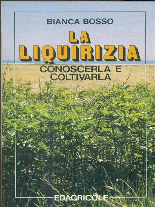 La liquirizia. Conoscerla e coltivarla - Bianca Bosso - 3