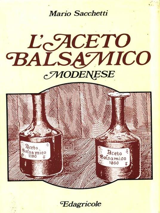 L' aceto balsamico modenese. Tecnologia, chimica, microbiologia e  biochimica - Mario Sacchetti - Libro - Edagricole - | IBS
