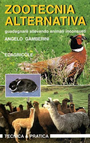 Zootecnia alternativa. Guadagnare allevando animali inconsueti - Angelo Gamberini - copertina