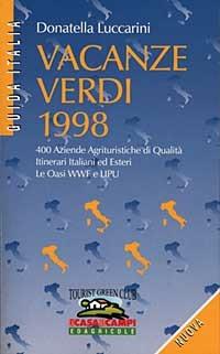 Vacanze verdi 1998. 400 aziende agrituristiche di qualità. Itinerari italiani ed esteri. Le oasi del WWF e Lipu - Donatella Luccarini - copertina