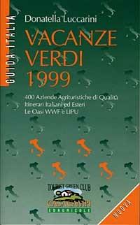 Vacanze verdi 1999. 400 aziende agrituristiche di qualità. Itinerari italiani ed esteri. Le oasi WWF e Lipu - Donatella Luccarini - copertina