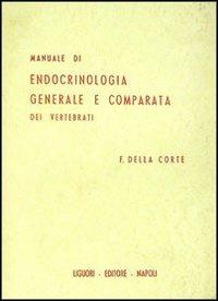 Manuale di endocrinologia generale e comparata dei vertebrati - Francesco Della Corte - copertina