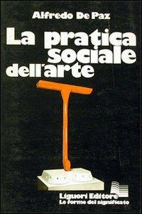 La pratica sociale dell'arte - Alfredo De Paz - copertina