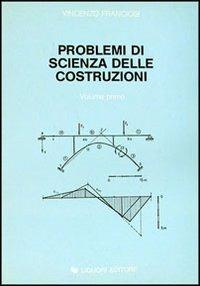 Problemi di scienza delle costruzioni. Vol. 1 - Vincenzo Franciosi - Libro  - Liguori - | IBS