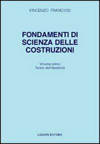 Fondamenti di scienza delle costruzioni. Vol. 1 - Vincenzo Franciosi - copertina