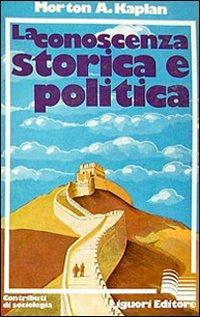 La conoscenza storica e politica - A. Kaplan Morton - copertina