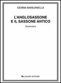 L' anglosassone e il sassone antico. Grammatica - Gemma Manganella - copertina