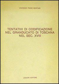 Tentativi di codificazione nel Granducato di Toscana nel sec. XVIII - Vincenzo Piano Mortari - copertina