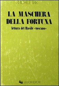 La maschera della fortuna. Letture del Basile «Toscano» - Michele Rak - copertina