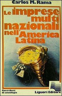 Le imprese multinazionali nell'America latina - Carlos M. Rama - Libro -  Liguori - | IBS