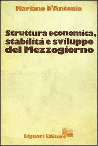 Struttura economica, stabilità e sviluppo del Mezzogiorno - Mariano D'Antonio - copertina