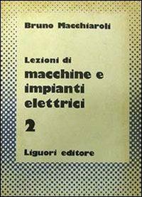 Lezioni di macchine e impianti elettrici. Vol. 2 - Bruno Macchiaroli - copertina