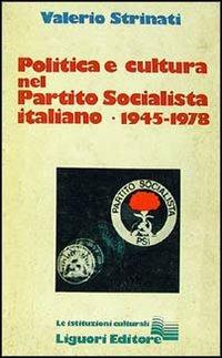 Politica e cultura nel Partito Socialista Italiano (1945-1978) - Valerio Strinati - copertina