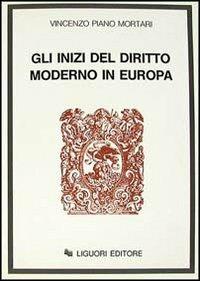 Gli inizi del diritto moderno in Europa - Vincenzo Piano Mortari - copertina