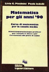 Matematica per gli anni '90. 845 problemi per il compito in classe - Livio C. Piccinini,Paola Indelli - copertina