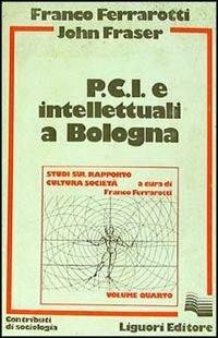 PCI e intellettuali a Bologna - Franco Ferrarotti,John Fraser - copertina