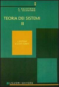 Teoria dei sistemi. Vol. 2 - Aldo Balestrino,Giovanni Celentano - copertina