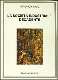 La società industriale decadente - Antonio Carlo - copertina