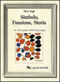 Simbolo, funzione, storia. Gli interrogativi dell'antropologia - Marc Augé - copertina