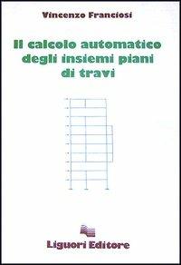 Il calcolo automatico degli insiemi piani di travi - Vincenzo Franciosi - copertina