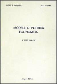 Modelli di politica economica. Il caso inglese - E. Floro Caroleo,Ugo Marani - copertina