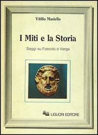 I miti e la storia. Saggi su Foscolo e Verga - Vitilio Masiello - copertina