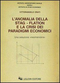 L' anomalia della stag-flation e la crisi dei paradigmi economici - Vittorangelo Orati - copertina