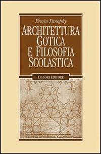 Architettura gotica e filosofia scolastica - Erwin Panofsky - copertina