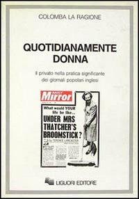 Quotidianamente donna. Il privato nella pratica significante dei giornali popolari inglesi - Colomba La Ragione - copertina