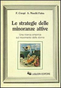 Le strategie delle minoranze attive. Una ricerca empirica sul movimento delle donne - Franco Crespi,Angelica Mucchi Faina - copertina