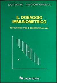 Il dosaggio immunometrico. Fondamenti e Metodi di Elaborazione Dati. Con floppy disk - Luigi Romano,Salvatore Marseglia - copertina