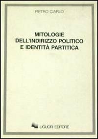 Mitologie dell'indirizzo politico e identità politica - Pietro Ciarlo - copertina