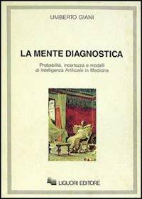 La mente diagnostica. Probabilità, incertezza e modelli di intelligenza artificiale in medicina - Umberto Giani - copertina