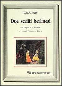 Due scritti berlinesi su Solger e Humboldt - Friedrich Hegel - copertina