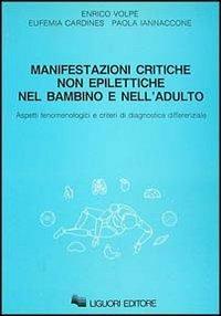 Manifestazioni critiche non epilettiche nel bambino e nell'adulto. Aspetti fenomenologici e criteri di diagnostica differenziale - Enrico Volpe,Eufemia Cardines,Paola Iannacone - copertina