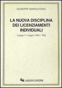 La nuova disciplina dei licenziamenti individuali. Legge 11 maggio 1990 n. 108 - Giuseppe Napoletano - copertina