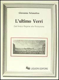 L' ultimo Verri. Dall'Antico Regime alla Rivoluzione - Giovanna Scianatico - copertina