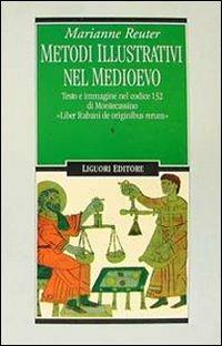 Metodi illustrativi nel Medioevo. Testo e immagine nel Codice 132 di Montecassino. «Liber Rabani de originibus rerum» - Marianne Reuter - copertina