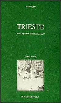 Trieste. Addio bigliardo, addio passeggiate! - Elena Vitas - copertina