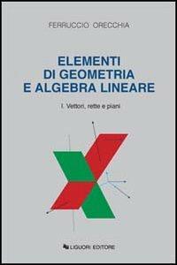 Elementi di geometria e algebra lineare. Vol. 1: Vettori, rette e piani. - Ferruccio Orecchia - copertina