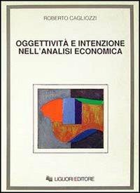 Oggettività e intenzione nell'analisi economica - Roberto Cagliozzi - copertina