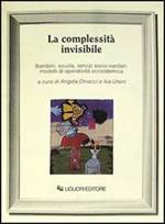 La complessità invisibile. Bambini, scuola, servizi socio-sanitari: modelli di operatività ecosistemica