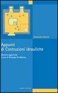 Appunti di costruzioni idrauliche - Girolamo Ippolito - copertina