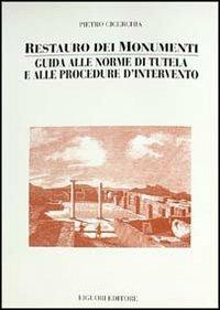 Restauro dei monumenti. Guida alle norme di tutela e alle procedure d'intervento - Pietro Cicerchia - copertina